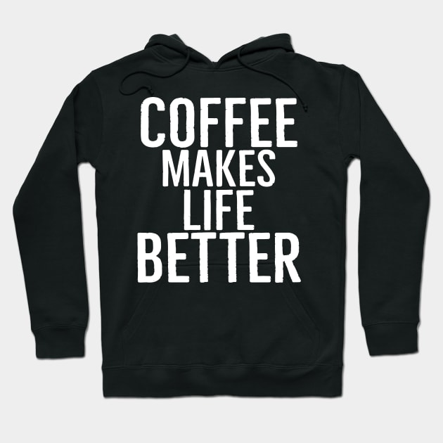 Coffee Makes Life Better Hoodie by Happy - Design